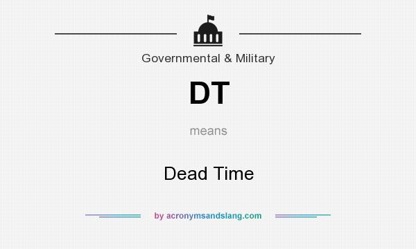 What does DT mean? It stands for Dead Time