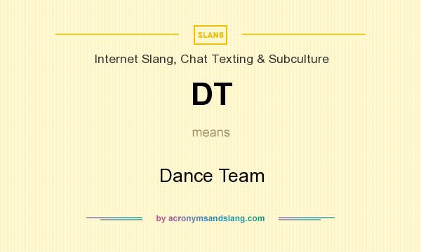 What does DT mean? It stands for Dance Team
