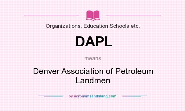 What does DAPL mean? It stands for Denver Association of Petroleum Landmen
