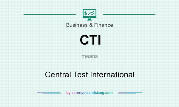 What does CTI mean? It stands for Central Test International