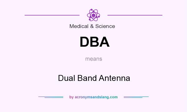 What does DBA mean? It stands for Dual Band Antenna