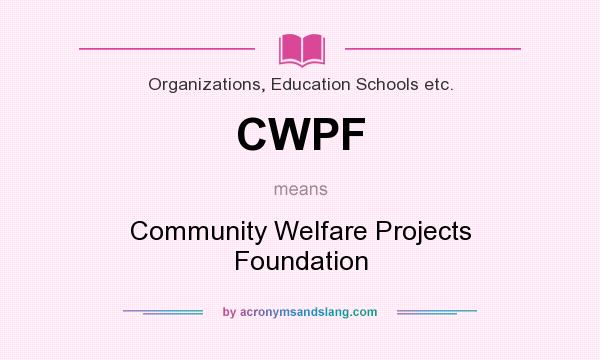 What does CWPF mean? It stands for Community Welfare Projects Foundation