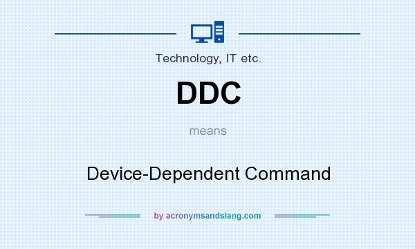 What does DDC mean? It stands for Device-Dependent Command