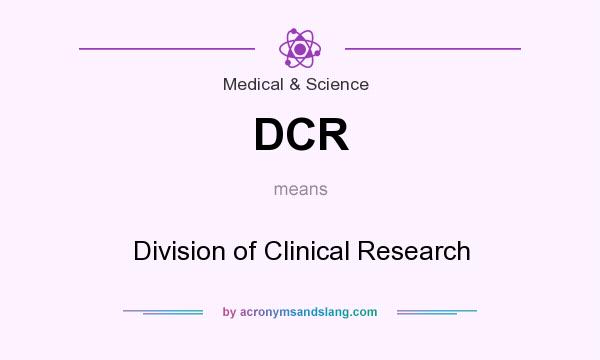 What does DCR mean? It stands for Division of Clinical Research