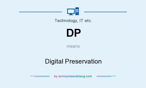 What does DP mean? It stands for Digital Preservation