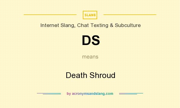 What does DS mean? It stands for Death Shroud