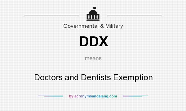 What does DDX mean? It stands for Doctors and Dentists Exemption