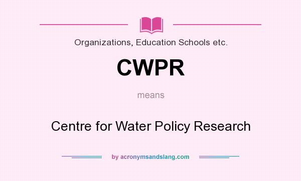 What does CWPR mean? It stands for Centre for Water Policy Research