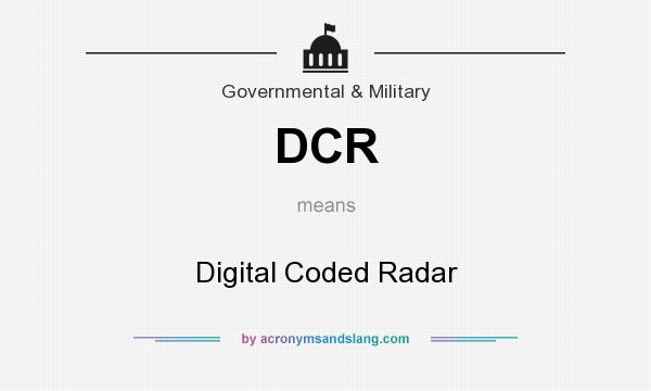 What does DCR mean? It stands for Digital Coded Radar