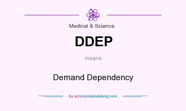 What does DDEP mean? It stands for Demand Dependency