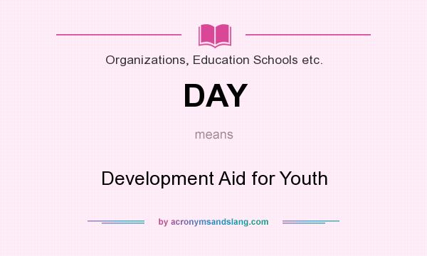 What does DAY mean? It stands for Development Aid for Youth