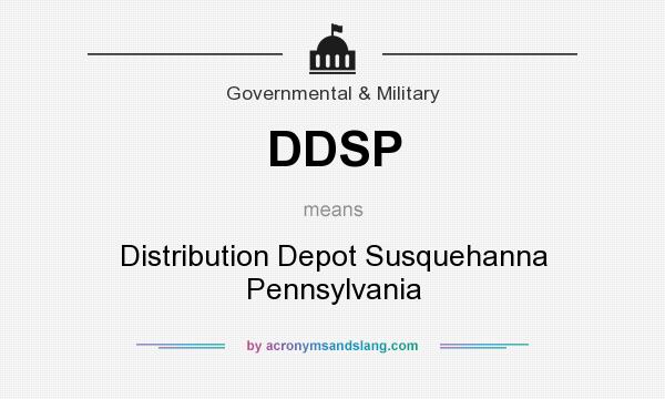 What does DDSP mean? It stands for Distribution Depot Susquehanna Pennsylvania