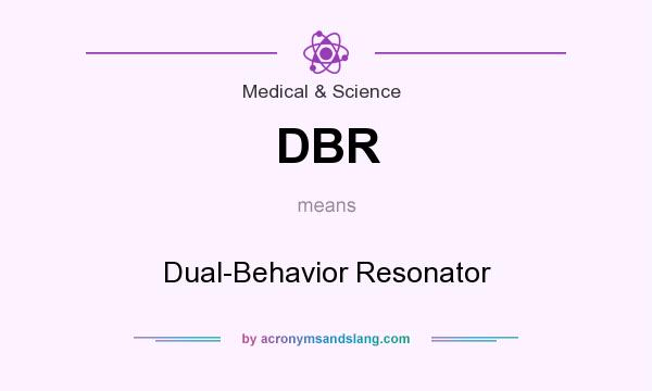What does DBR mean? It stands for Dual-Behavior Resonator