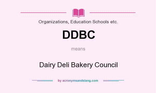 What does DDBC mean? It stands for Dairy Deli Bakery Council