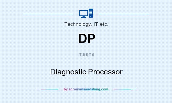 What does DP mean? It stands for Diagnostic Processor