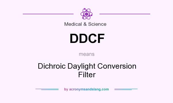 What does DDCF mean? It stands for Dichroic Daylight Conversion Filter