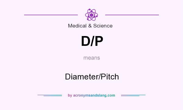 What does D/P mean? It stands for Diameter/Pitch
