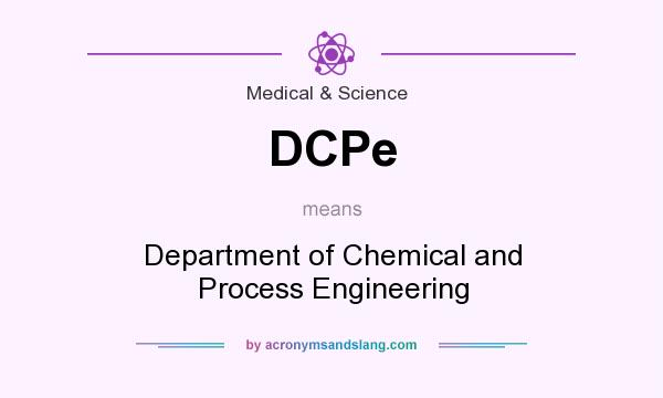 What does DCPe mean? It stands for Department of Chemical and Process Engineering