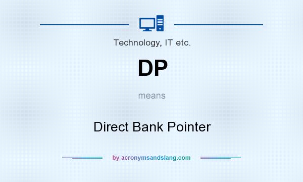 What does DP mean? It stands for Direct Bank Pointer