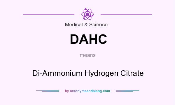 What does DAHC mean? It stands for Di-Ammonium Hydrogen Citrate