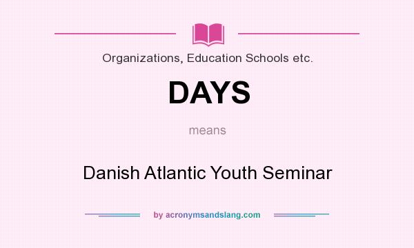 What does DAYS mean? It stands for Danish Atlantic Youth Seminar