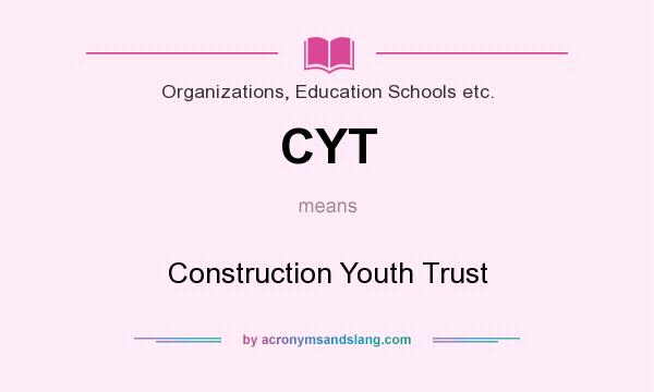 What does CYT mean? It stands for Construction Youth Trust