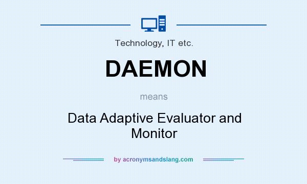 What does DAEMON mean? It stands for Data Adaptive Evaluator and Monitor