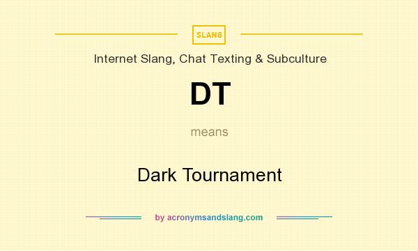 What does DT mean? It stands for Dark Tournament