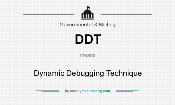 What does DDT mean? It stands for Dynamic Debugging Technique