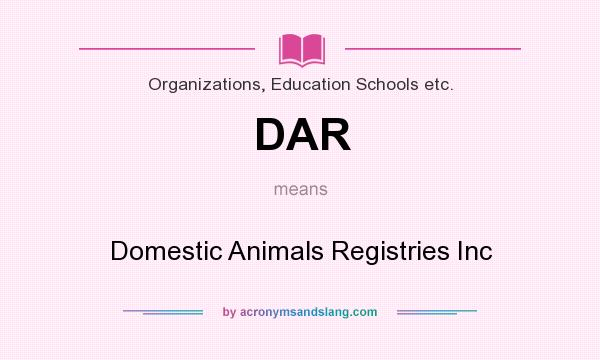 What does DAR mean? It stands for Domestic Animals Registries Inc