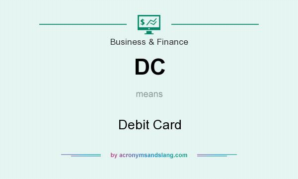 What does DC mean? It stands for Debit Card