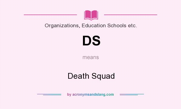 What does DS mean? It stands for Death Squad