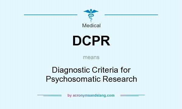 What does DCPR mean? It stands for Diagnostic Criteria for Psychosomatic Research