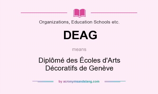 What does DEAG mean? It stands for Diplômé des Écoles d`Arts Décoratifs de Genève