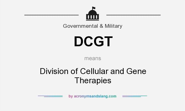 What does DCGT mean? It stands for Division of Cellular and Gene Therapies