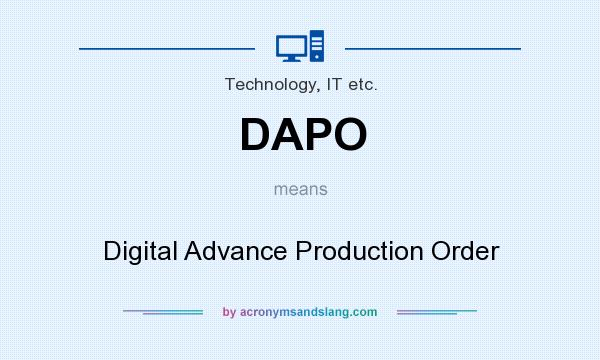 What does DAPO mean? It stands for Digital Advance Production Order