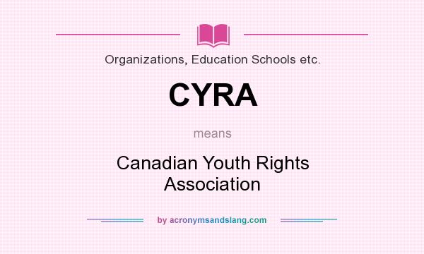 What does CYRA mean? It stands for Canadian Youth Rights Association