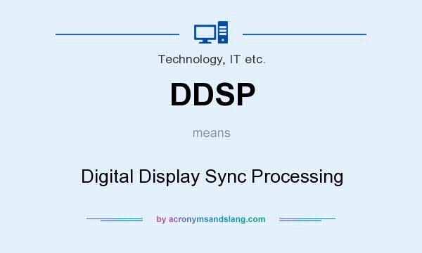 What does DDSP mean? It stands for Digital Display Sync Processing