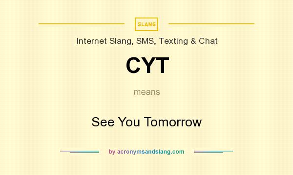 What does CYT mean? It stands for See You Tomorrow