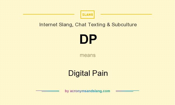 What does DP mean? It stands for Digital Pain