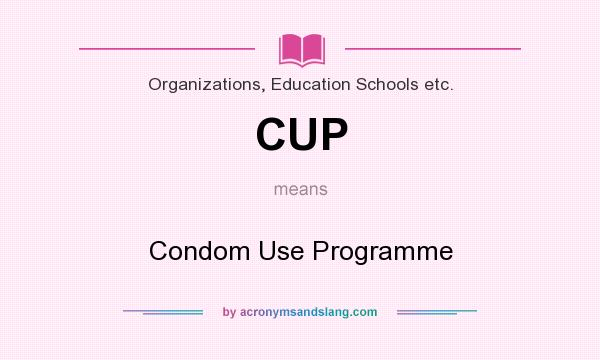 What does CUP mean? It stands for Condom Use Programme
