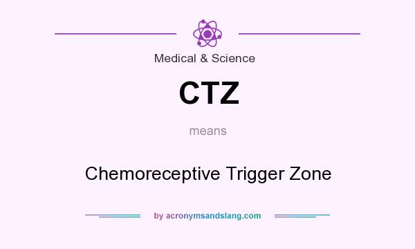 What does CTZ mean? It stands for Chemoreceptive Trigger Zone