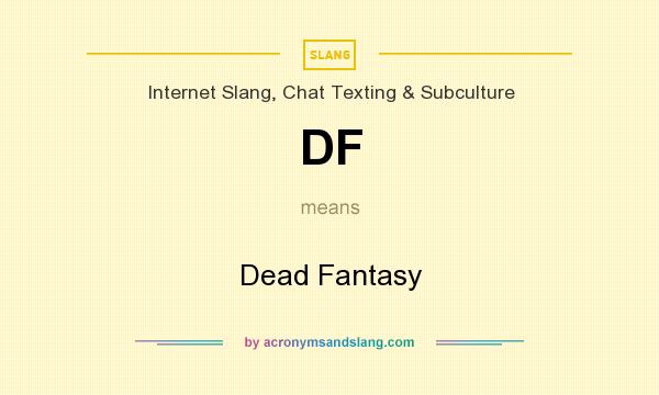 What does DF mean? It stands for Dead Fantasy