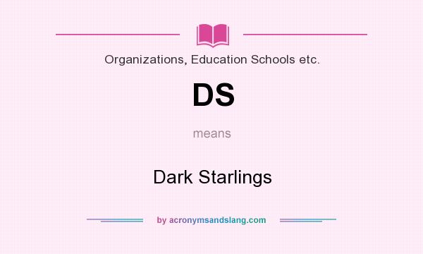 What does DS mean? It stands for Dark Starlings