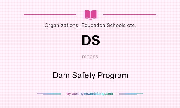 What does DS mean? It stands for Dam Safety Program
