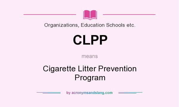 What does CLPP mean? It stands for Cigarette Litter Prevention Program