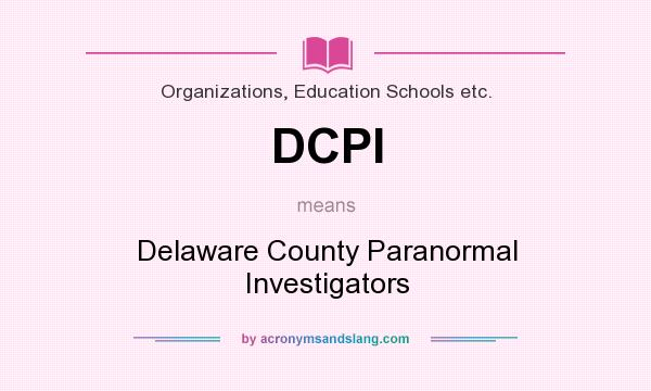 What does DCPI mean? It stands for Delaware County Paranormal Investigators