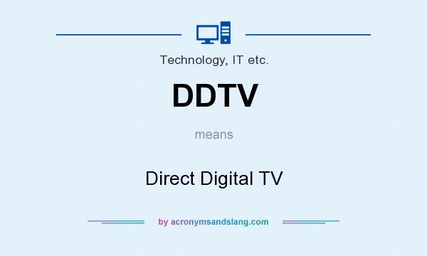 What does DDTV mean? It stands for Direct Digital TV