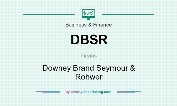 What does DBSR mean? It stands for Downey Brand Seymour & Rohwer