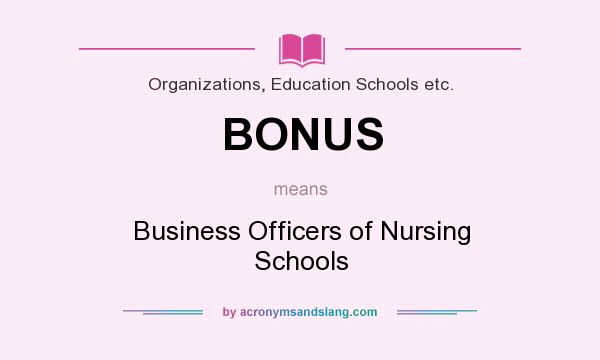 What does BONUS mean? It stands for Business Officers of Nursing Schools